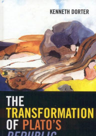 Title: The Transformation of Plato's Republic, Author: Kenneth Dorter