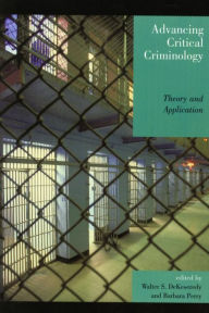 Title: Advancing Critical Criminology: Theory and Application, Author: Walter S. DeKeseredy University of Ontario Institute of Technology; co-author of Dangerous Exits