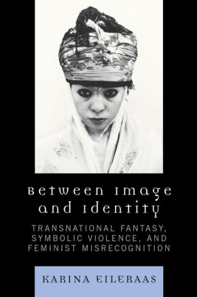 Between Image and Identity: Transnational Fantasy, Symbolic Violence, and Feminist Misrecognition