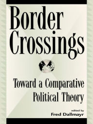 Title: Border Crossings: Toward a Comparative Political Theory, Author: Fred Dallmayr