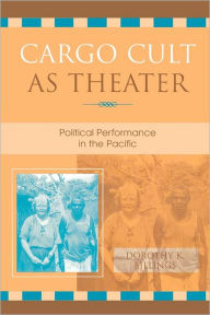 Title: Cargo Cult as Theater: Political Performance in the Pacific, Author: Dorothy K. Billings