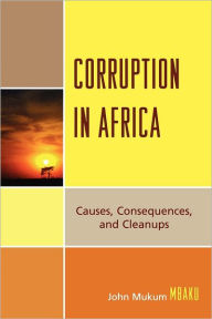 Title: Corruption in Africa: Causes Consequences, and Cleanups, Author: John Mukum Mbaku