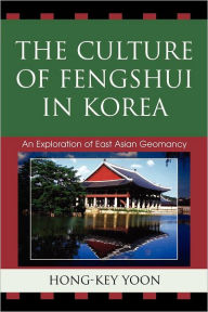 Title: The Culture of Fengshui in Korea: An Exploration of East Asian Geomancy, Author: Hong-Key Yoon