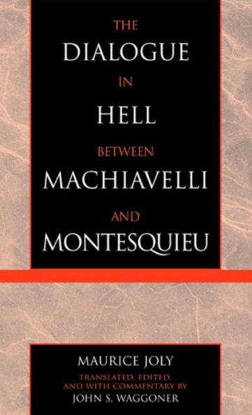 The Dialogue in Hell between Machiavelli and Montesquieu: Humanitarian Despotism and the Conditions of Modern Tyranny
