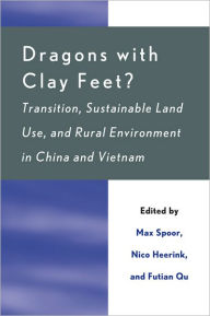 Title: Dragons with Clay Feet?: Transition, Sustainable Land Use, and Rural Environment in China and Vietnam, Author: Max Spoor