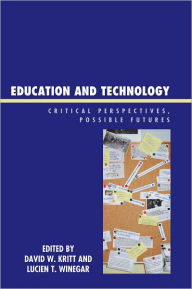 Title: Education and Technology: Critical Perspectives, Possible Futures, Author: David W. Kritt