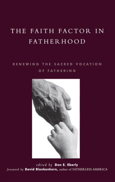 The Faith Factor in Fatherhood: Renewing the Sacred Vocation of Fathering