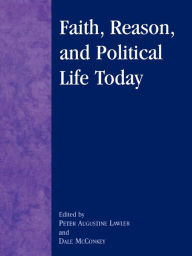 Title: Faith, Reason, and Political Life Today, Author: Peter Augustine Lawler Berry College