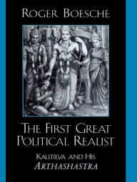 Title: The First Great Political Realist: Kautilya and His Arthashastra, Author: Roger Boesche