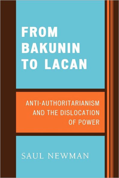 From Bakunin to Lacan: Anti-Authoritarianism and the Dislocation of Power