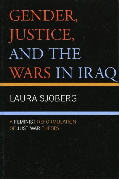 Gender, Justice, and the Wars in Iraq: A Feminist Reformulation of Just War Theory