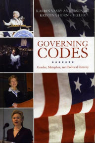 Title: Governing Codes: Gender, Metaphor, and Political Identity, Author: Karrin Vasby Anderson