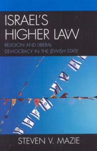 Title: Israel's Higher Law: Religion and Liberal Democracy in the Jewish State, Author: Steven V. Mazie