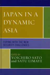 Title: Japan in a Dynamic Asia: Coping with the New Security Challenges, Author: Yoichiro Sato