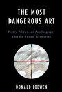 The Most Dangerous Art: Poetry, Politics, and Autobiography after the Russian Revolution