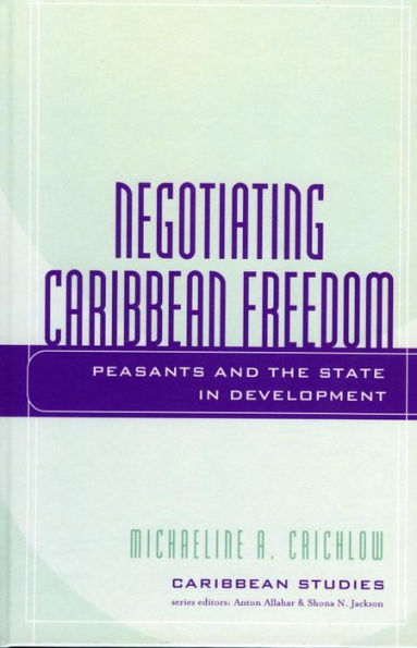 Negotiating Caribbean Freedom: Peasants and The State in Development