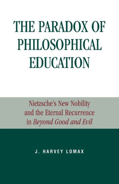 The Paradox of Philosophical Education: Nietzsche's New Nobility and the Eternal Recurrence in Beyond Good and Evil