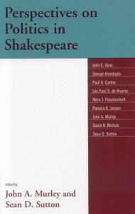 Title: Perspectives on Politics in Shakespeare, Author: John A. Murley