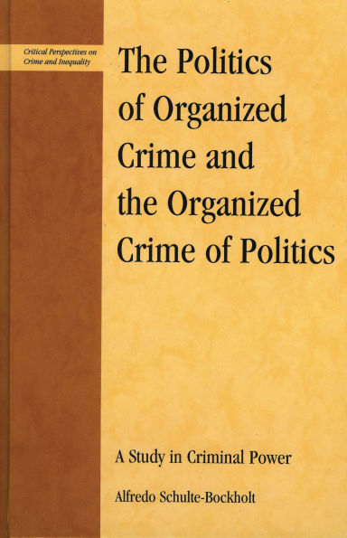 The Politics of Organized Crime and the Organized Crime of Politics: A Study in Criminal Power