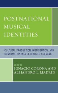 Title: Postnational Musical Identities: Cultural Production, Distribution, and Consumption in a Globalized Scenario, Author: Ignacio Corona