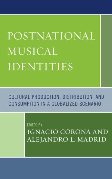 Postnational Musical Identities: Cultural Production, Distribution, and Consumption in a Globalized Scenario