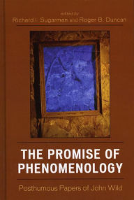 Title: The Promise of Phenomenology: Posthumous Papers of John Wild, Author: Richard I. Sugarman