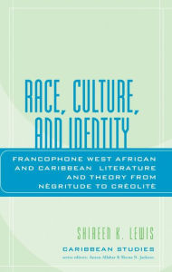Title: Race, Culture, and Identity: Francophone West African and Caribbean Literature and Theory from NZgritude to CrZolitZ, Author: Shireen K. Lewis