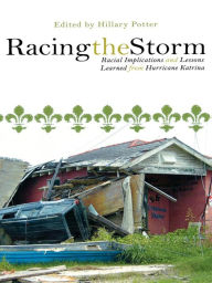 Title: Racing the Storm: Racial Implications and Lessons Learned from Hurricane Katrina, Author: Hillary Potter