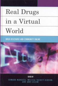 Title: Real Drugs in a Virtual World: Drug Discourse and Community Online, Author: Edward Murguia