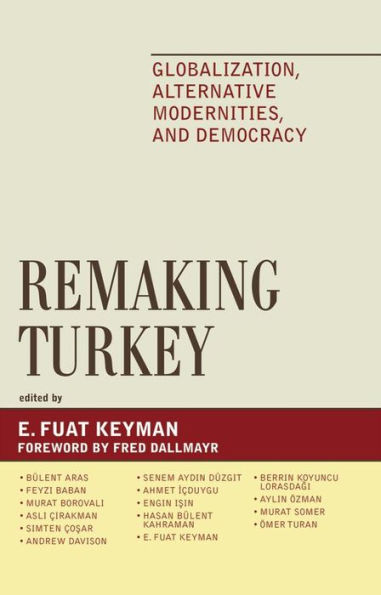 Remaking Turkey: Globalization, Alternative Modernities, and Democracies