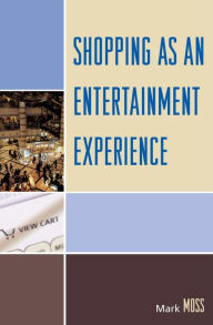 Title: Shopping as an Entertainment Experience, Author: Mark H. Moss