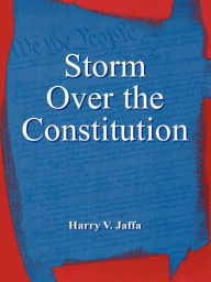 Title: Storm Over the Constitution, Author: Harry V. Jaffa Philosophy Emeritus