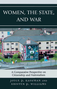 Title: Women, the State, and War: A Comparative Perspective on Citizenship and Nationalism, Author: Joyce P. Kaufman Whittier College