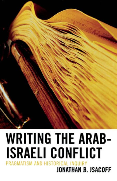 Writing the Arab-Israeli Conflict: Pragmatism and Historical Inquiry