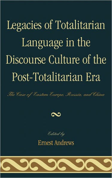 Legacies of Totalitarian Language The Discourse Culture Post-Totalitarian Era: Case Eastern Europe, Russia, and China