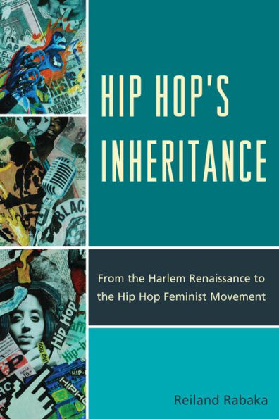 Hip Hop's Inheritance: From the Harlem Renaissance to the Hip Hop Feminist Movement