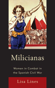 Title: Milicianas: Women in Combat in the Spanish Civil War, Author: Lisa Lines