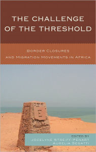 Title: The Challenge of the Threshold: Border Closures and Migration Movements in Africa, Author: Jocelyne Streiff-Fenart