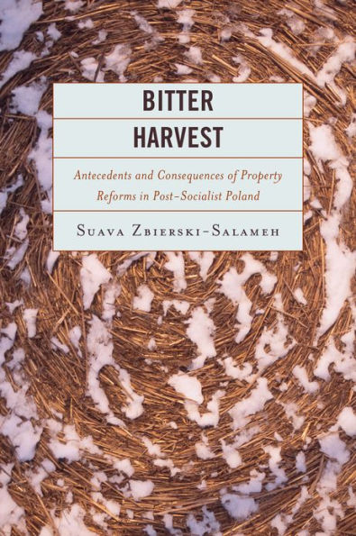 Bitter Harvest: Antecedents and Consequences of Property Reforms in Postsocialist Poland