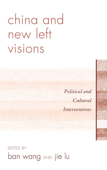China and New Left Visions: Political and Cultural Interventions