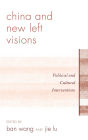 China and New Left Visions: Political and Cultural Interventions