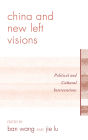 China and New Left Visions: Political and Cultural Interventions