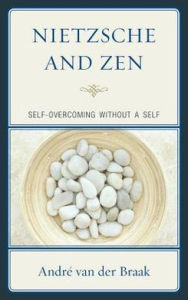Title: Nietzsche and Zen: Self Overcoming Without a Self, Author: André van der Braak
