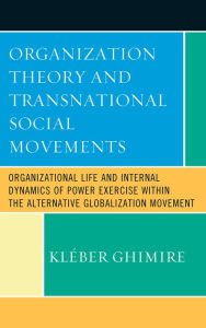 Title: Organization Theory and Transnational Social Movements: Organizational Life and Internal Dynamics of Power Exercise within the Alternative Globalization Movement, Author: Kleber Bertrand Ghimire