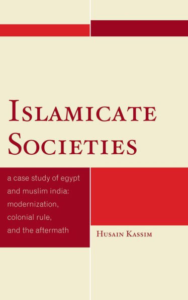 Islamicate Societies: A Case Study of Egypt and Muslim India Modernization, Colonial Rule, and the Aftermath