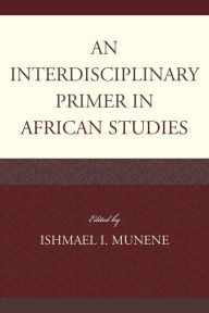 Title: An Interdisciplinary Primer in African Studies, Author: Ishmael I. Munene