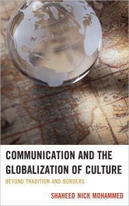 Title: Communication and the Globalization of Culture: Beyond Tradition and Borders, Author: Shaheed Nick Mohammed