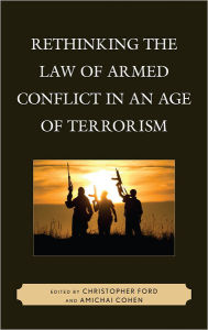 Title: Rethinking the Law of Armed Conflict in an Age of Terrorism, Author: Christopher Ford