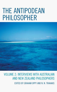 Title: The Antipodean Philosopher: Interviews on Philosophy in Australia and New Zealand, Author: Graham Oppy