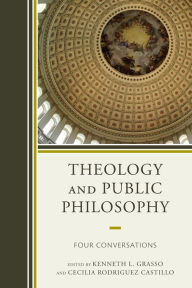 Title: Theology and Public Philosophy: Four Conversations, Author: Kenneth L. Grasso